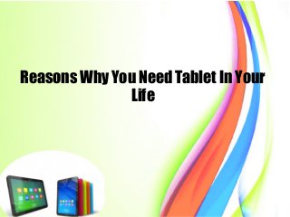 Reasons Why You Need Tablet In Your
Life
 
