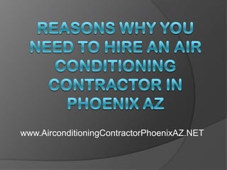 Reasons Why You Need to Hire an Air Conditioning Contractor in Phoenix AZ www.AirconditioningContractorPhoenixAZ.NET 