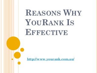 REASONS WHY
YOURANK IS
EFFECTIVE


http://www.yourank.com.au/
 