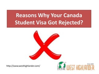 Reasons Why Your Canada
Student Visa Got Rejected?
http://www.westhighlander.com/
 