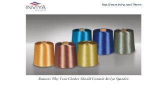 http://www.inviya.com/?Home
Reasons Why Your Clothes Should Contain Inviya Spandex
 