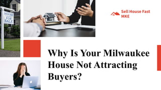 Why Is Your Milwaukee
House Not Attracting
Buyers?
 