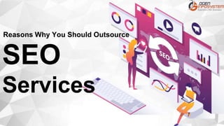 SEO
Services
Reasons Why You Should Outsource
 