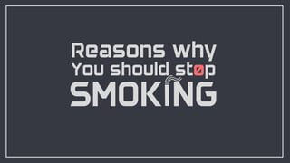 Reasons why you should stop smoking | PPT