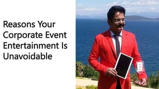Reasons Your
Corporate Event
Entertainment Is
Unavoidable
 