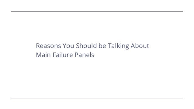 Reasons You Should be Talking About
Main Failure Panels
 