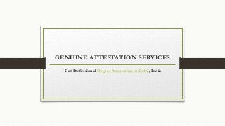 GENUINE ATTESTATION SERVICES
Get Professional Degree Attestation in Delhi, India
 