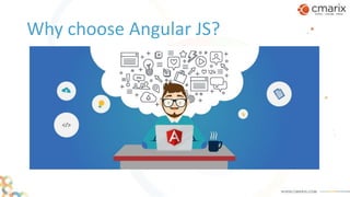Why choose Angular JS?
 