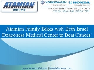Atamian Family Bikes with Beth Israel
Deaconess Medical Center to Beat Cancer
www.AtamianVW.com | HondaAtamian.com
 