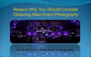 Reason Why You Should Consider
Obtaining Main Event Photography
Quick reference: main event photography
 