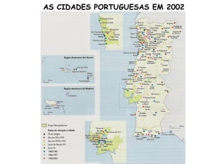AS CIDADES PORTUGUESAS EM 2002 FONTE : LEMOS, Jorge (2002); População e Povoamento;Lisboa: Plátano Editora. 