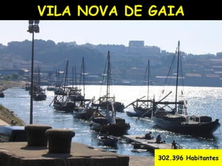 VILA NOVA DE GAIA 302.396 Habitantes 