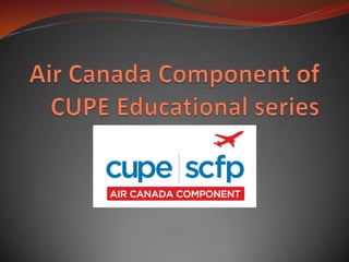 Air Canada Component of CUPE Educational series 