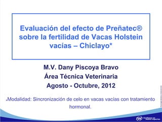Evaluación del efecto de Preñatec®
     sobre la fertilidad de Vacas Holstein
              vacías – Chiclayo*

          ...