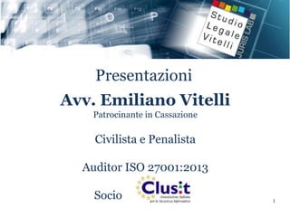 1
Presentazioni
Avv. Emiliano Vitelli
Patrocinante in Cassazione
Civilista e Penalista
Auditor ISO 27001:2013
Socio
 