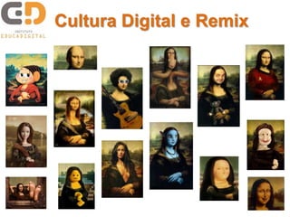 Cultura Digital e Remix
 