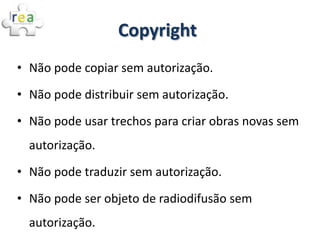 Copyright
• Não pode copiar sem autorização.

• Não pode distribuir sem autorização.

• Não pode usar trechos para criar o...