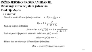 INŽENJERSKO PROGRAMIRANJE.
Rešavanje diferencijalnih jednačina
19/27
Funkcija dsolve
1. ZADATAK
Transformisati diferencija...