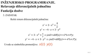 INŽENJERSKO PROGRAMIRANJE.
Rešavanje diferencijalnih jednačina
28/27
Funkcija dsolve
3. ZADATAK
Rešiti sistem diferencijal...