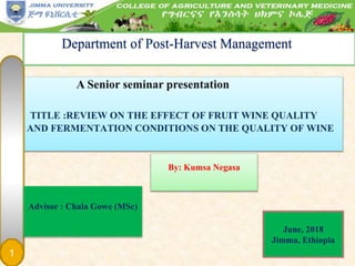 1
Department of Post-Harvest Management
Advisor : Chala Gowe (MSc)
June, 2018
Jimma, Ethiopia
By: Kumsa Negasa
 