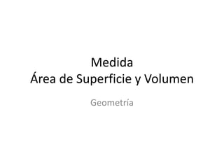 MedidaÁrea de Superficie y Volumen Geometría 