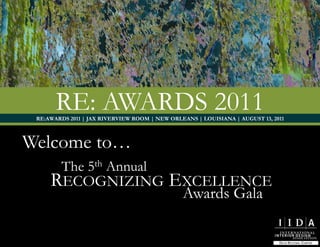 The 5th Annual Recognizing Excellence  Awards Gala Re: awards 2011 RE:AWARDS 2011 | JAX RIVERVIEW ROOM | NEW ORLEANS | LOUISIANA | AUGUST 13, 2011 Welcome to… 