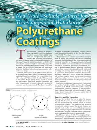 New Water-Soluble Catalyst for
                  Two-Component Waterborne
                  Polyurethane
                  Coatings
                  T                  wo-component waterborne polyure-
                                     thane (2K WB PU) coating technologies
                                     have been commercially available since
                                     1990 and were primarily developed to
                                     address VOC reduction requirements
                  that were not feasible with solvent-based technologies at
                  that time.1 Since the initial introduction of 2K WB PU
                  technologies, advancements have addressed many of the
                  deficiencies inherent to water-based coatings in an effort
                                                                                       of interest to examine whether proper choice of catalyst
                                                                                       could provide improvements in dry time for polyester-
                                                                                       based 2K WB PU coatings.
                                                                                          The performance of common polyurethane catalysts
                                                                                       such as dibutyl tin dilaurate (DBTDL) in waterborne
                                                                                       systems is diminished mainly due to incompatibility and
                                                                                       hydrolytic instability in the aqueous matrix. Enhanced
                                                                                       hydrolytic stability and water solubility are two important
                                                                                       features for an effective waterborne polyurethane cata-
                  to match the performance properties and application                  lyst. In addition to these features, a suitable waterborne
                  latitude of traditional solventborne two-component poly-             polyurethane coating catalyst should provide the desired
                  urethane coatings.                                                   reactivity and property development for a wide range
                     However, one deficiency of 2K WB PU systems that can              of formulation characteristics (chemistry, functionality,
                  be difficult to overcome is the drying speed, particularly           additives, % solids, etc.). Ideally, an effective waterborne
                  under high humidity conditions. This is especially evident           polyurethane catalyst should also promote consistent
                  when using typical polyester polyols as the OH component             application and performance attributes under a variety
                  of the system. Acrylic polyols do not impart as severe               of environmental conditions, including temperature and
                  dry time slowing under high humidity conditions, but                 relative humidity.
                  other properties such as flexibility, durability or chemical            Reaxis has developed a new water-soluble catalyst that
                  resistance may be compromised. Therefore, it would be                has excellent hydrolytic stability and provides enhanced
                                                                                       properties in 2K WB PU formulations under a variety of
                                                                                       environmental conditions compared to typical polyure-
FIGURE 1 | Polyisocyanate and polyol micellar structures.                              thane catalysts. This article will focus on shelf-life stabil-
                                                                                       ity, pot life, dry times, solvent resistance and the effect of
                                                                                       humidity on curing rates.

                                                                                       Reactivity and Film Formation
                                                                                       There are two methods that can be utilized to prepare
                                                                                       stable 2K WB PU coating formulations.2 The first involves
                                                                                       the use of hydrophilically modified polyols to provide
                                                                                       an emulsifying capability that allows the use of typical
                                                                                       hydrophobic polyisocyanates. The polyol droplets are
                                                                                       typically much smaller and surround the polyisocyanate
                                                                                       droplet, helping to disperse it. Emulsification occurs as the
                                                                                       polyol droplets surround the larger polyisocyanate drop-
                                                                                       lets to create a stabilized polyisocyanate micelle.
          Polyisocyanate                                   Polyol                         In addition, a typical 2K WB PU coating can be pre-
              micelle                               micelle with catalyst              pared using a hydrophilically modified polyisocyanate
                                                                                       mixed into a polyol dispersion. The polyisocyanate can

                  By Dr. Leon A. Perez, Vice President of Technology and Business Development; and Dr. Lanny D. Venham, Senior Chemist | Reaxis Inc.,
                  McDonald, PA

32             AUGUST 2011 | w w w . p c i m a g . c o m
 