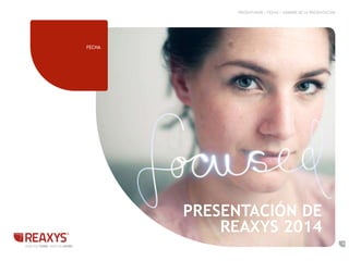 PRESENTACIÓN DE 
REAXYS 2014 
FECHA 
PRESENTADOR | FECHA | NOMBRE DE LA PRESENTACIÓN 
1 
 