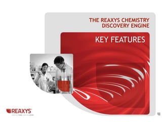 THE REAXYS CHEMISTRY
DISCOVERY ENGINE

KEY FEATURES

 