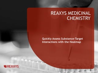 REAXYS MEDICINAL 
CHEMISTRY 
1 
Quickly Assess Substance-Target 
Interactions with the Heatmap 
 