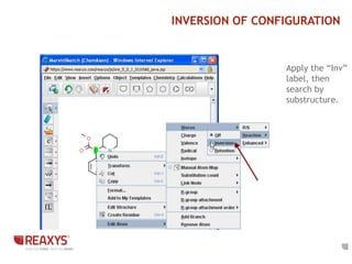 INVERSION OF CONFIGURATION 
Apply the “Inv” 
label, then 
search by 
substructure. 
 