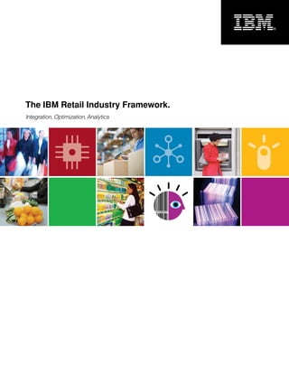 The IBM Retail Industry Framework.
Integration, Optimization, Analytics
 