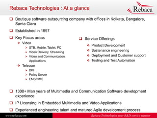 www.rebaca.com Rebaca Technologies your R&D service partner
Rebaca Technologies : At a glance
 Boutique software outsourc...