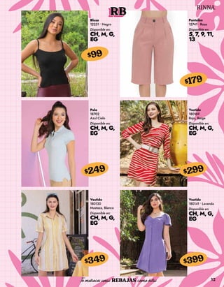 12
RB
Blusa
12251 • Negro
Disponible en:
CH, M, G,
EG
$99
Pantalón
15741 • Rosa
Disponible en:
5, 7, 9, 11,
13
$179
Polo
18702
Azul Cielo
Disponible en:
CH, M, G,
EG
$249
Vestido
180130
Mostaza, Blanco
Disponible en:
CH, M, G,
EG
$349
Vestido
180169
Rojo, Beige
Disponible en:
CH, M, G,
EG
$299
Vestido
180141 • Lavanda
Disponible en:
CH, M, G,
EG
$399
 
