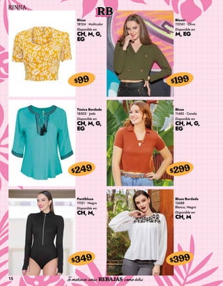 15
RB
Blusa
18124 • Multicolor
Disponible en:
CH, M, G,
EG
$99
Blazer
115161 • Olivo
Disponible en:
M, EG
$199
Túnica Bordada
18502 • Jade
Disponible en:
CH, M, G,
EG
$249
Pantiblusa
11121 • Negro
Disponible en:
CH, M,
$349
Blusa
11482 • Canela
Disponible en:
CH, M, G,
EG
$299
Blusa Bordada
13688
Blanco, Negro
Disponible en:
CH, M
$399
 