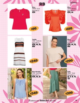16
RB
Blusa
170103 • Coral
Disponible en:
CH
$99
Blusa
15740 • Naranja
Disponible en:
CH, M
$199
Vestido
12261 • Multicolor
Disponible en:
CH, M, G,
EG
$249
Blusa Bordada
11124 • Azul Cielo
Disponible en:
CH, M, G
$349
Blusa
12279 • Hueso
Disponible en:
CH, M, G,
EG
$299
Falda
19069 • Verde
Disponible en:
5, 7, 9, 11,
13
$399
 