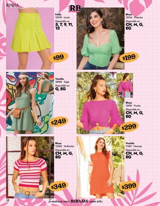 17
RB
Falda
12978 • Limón
Disponible en:
5, 7, 9, 11,
13
$99
Blusa
15746 • Pistache
Disponible en:
CH, M, G,
EG
$199
Vestido
18082 • Sage
Disponible en:
G, EG
$249
Blusa
12282 • Multicolor
Disponible en:
CH, M, G,
EG
$349
Blusa
12981 • Fiusha
Disponible en:
CH, M, G,
EG
$299
Vestido
11481 • Naranja
Disponible en:
CH, M, G,
EG
$399
 