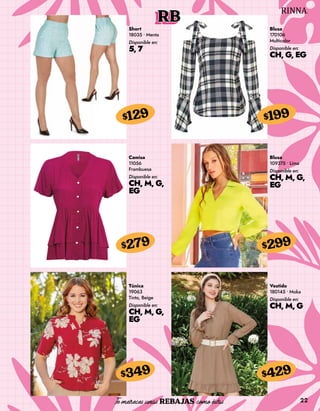 22
RB
Short
18035 • Menta
Disponible en:
5, 7
$129
Blusa
170106
Multicolor
Disponible en:
CH, G, EG
$199
Camisa
11056
Frambuesa
Disponible en:
CH, M, G,
EG
$279
Túnica
19063
Tinto, Beige
Disponible en:
CH, M, G,
EG
$349
Blusa
109375 • Lima
Disponible en:
CH, M, G,
EG
$299
Vestido
180145 • Moka
Disponible en:
CH, M, G
$429
 