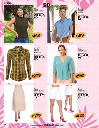 25
RB
Blusa
12250 • Militar
Disponible en:
CH, M, G,
EG
$149
Camisa
109288
Mezclilla
Disponible en:
CH, M, G,
EG
$199
Camisa
170118
Multicolor
Disponible en:
CH, M, G,
EG
$279
Falda
18071 • Natural
Disponible en:
5, 7, 9, 11,
13
$379
Túnica
180207 • Jade
Disponible en:
CH, M, G,
EG
$299
Short
11484 • Blanco
Disponible en:
5, 7, 9, 11,
13
$429
 