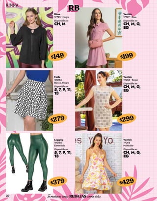 27
RB
Blusa
17725 • Negro
Disponible en:
CH, M
$149
Vestido
17727 • Rosa
Disponible en:
CH, M, G,
EG
$199
Falda
180183
Blanco, Negro
Disponible en:
5, 7, 9, 11,
13
$279
Legging
180180
Esmeralda
Disponible en:
5, 7, 9, 11,
13
$379
Vestido
19056 • Beige
Disponible en:
CH, M, G,
EG
$299
Vestido
19066
Multicolor
Disponible en:
CH, M, G,
EG
$429
 