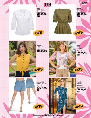 40
RB
Blusa
12971 • Blanca
Disponible en:
CH, M, G,
EG
$179
Blusón
11055 • Olivo
Disponible en:
CH, M, G,
EG
$249
Camisa
14565 • Mostaza
Disponible en:
CH, M, EG
$299
Short/Falda
10842 • Mezclilla
Disponible en:
5, 7, 9, 11,
13
$379
Blusa
19901
Ivory, Rosa
Disponible en:
CH, M, G,
EG
$329
Vestido
180173
Multicolor
Disponible en:
CH, M, G,
EG
$449
 