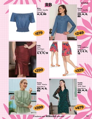 44
RB
Blusa
109283 • Mezclilla
Disponible en:
M, G, EG
$179
Camisa
18055 • Mezclilla
Disponible en:
CH, M, G,
EG
$249
Falda
18137
Rojo/Negro
Disponible en:
5, 9, 11, 13
$299
Camisa
19202 • Pistache
Disponible en:
CH, M, G,
EG
$399
Falda
19013 • Multicolor
Disponible en:
5, 7, 9, 11,
13
$329
Vestido
180208
Verde, Negro
Disponible en:
CH, M, G,
EG
$479
 