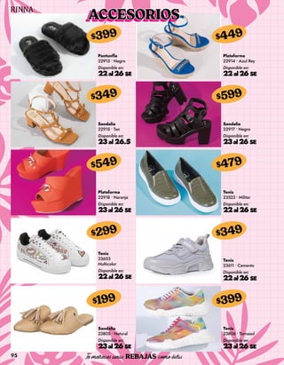 95
Pantunfla
22913 • Negro
Disponible en:
22al26SE
$399
Plataforma
22914 • Azul Rey
Disponible en:
22al26SE
$449
Sandalia
22915 • Tan
Disponible en:
23al 26.5
$349
Sandalia
22917 • Negro
Disponible en:
23al26SE
$599
Plataforma
22918 • Naranja
Disponible en:
23al26SE
$549
Tenis
23523 • Militar
Disponible en:
22al26SE
$479
Tenis
23603
Multicolor
Disponible en:
22al26SE
$299
Tenis
23611 • Cemento
Disponible en:
22al26SE
$349
Sandalia
23805 • Natural
Disponible en:
23al26SE
$199
Tenis
23806 • Tornasol
Disponible en:
23al26SE
$399
ACCESORIOS
 