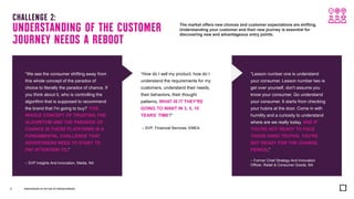 CHALLENGE 2:
UNDERSTANDING OF THE CUSTOMER
JOURNEY NEEDS A REBOOT
“How do I sell my product, how do I
understand the requi...