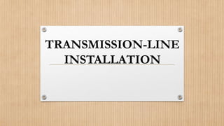 TRANSMISSION-LINE
INSTALLATION
 