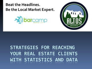 Beat the Headlines. Be the Local Market Expert. 
