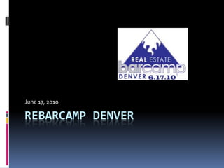 REBarCamp Denver June 17, 2010 