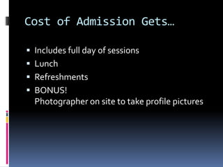 Cost of Admission Gets…Includes full day of sessionsLunchRefreshmentsBONUS!Photographer on site to take profile pictures