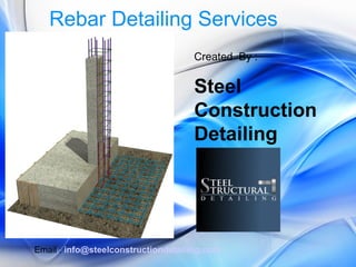 Rebar Detailing Services
Email : info@steelconstructiondetailing.com
Created By :
Steel
Construction
Detailing
 