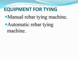EQUIPMENT FOR TYING
Manual rebar tying machine.
Automatic rebar tying
 machine.
 